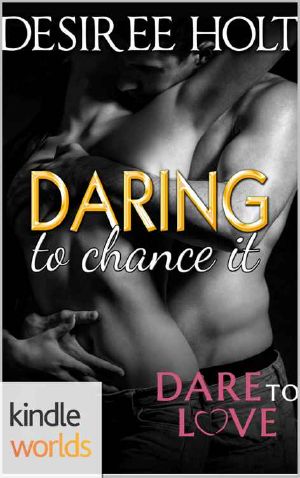 [Dare to Love Universe 01] • Dare to Love Series · Daring to Chance It (Kindle Worlds Novella)